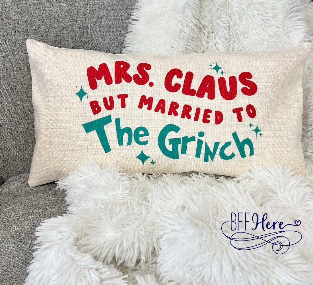 Mrs Claus But Married to the Grinch Pillow - BFF Here