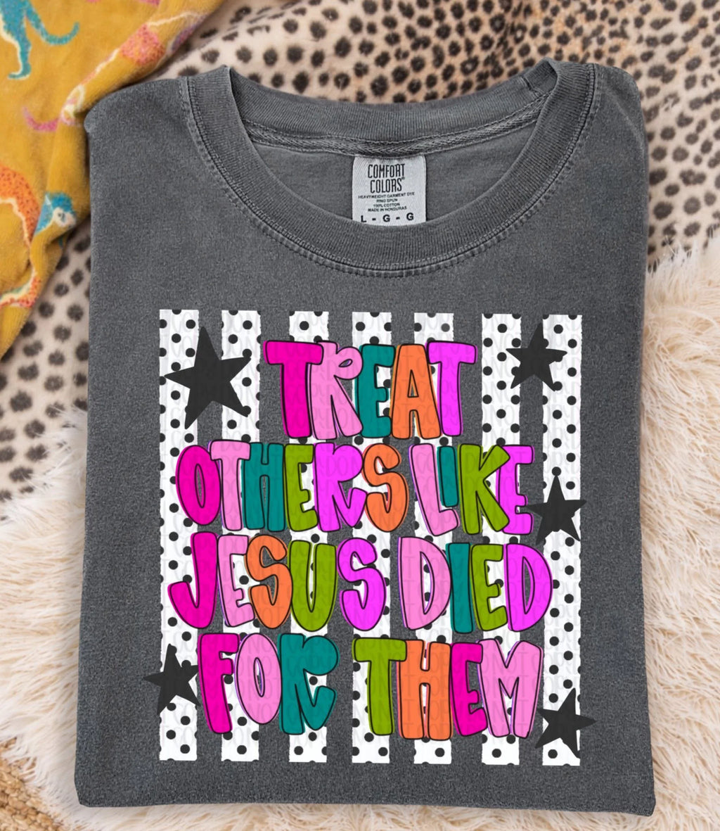 PREORDER: Treat Others Like Jesus Died for Them Tee (ETA: August)