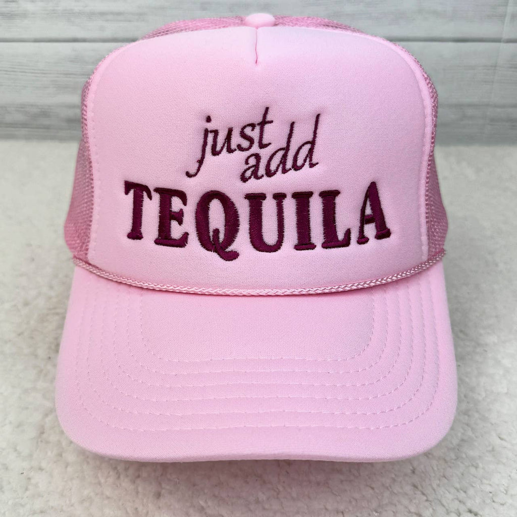 Just Add Tequila Embroidered Trucker Hat - BFF Here