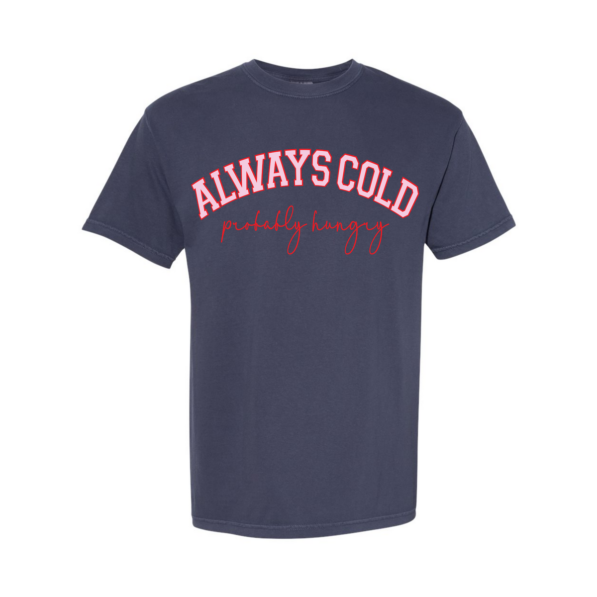 PRERORDER: Always Cold Probably Hungry (ARRAY) by FestiviTees (Ships 2-3 weeks)