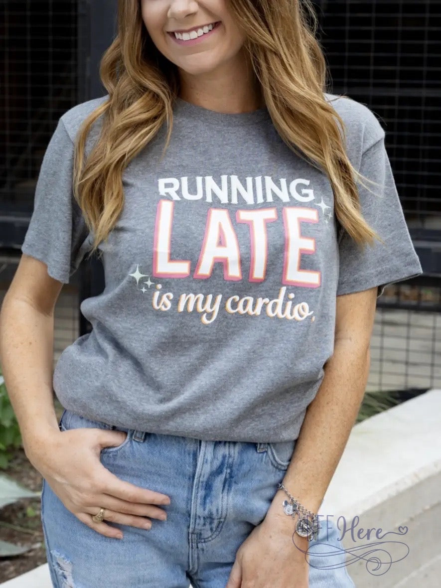 PREORDER: Running Late Is My Cardio - BFF Here