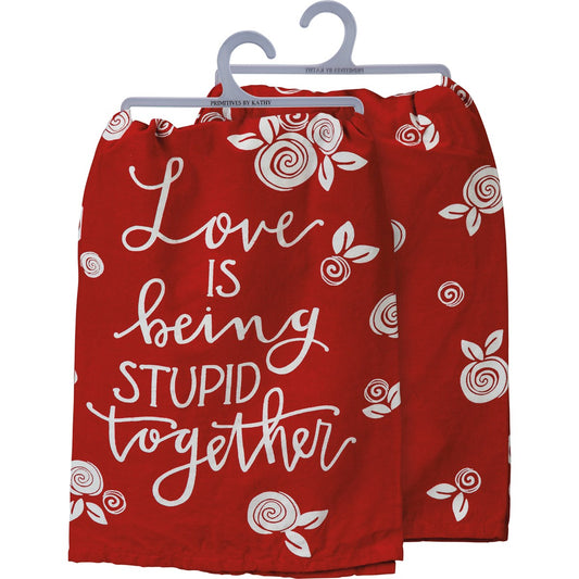 Love Is Being Stupid Together Kitchen Towel by PBK - BFF Here