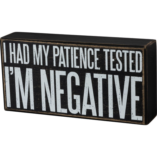 "Had My Patience Tested I'm Negative" Box Sign by PBK - BFF Here