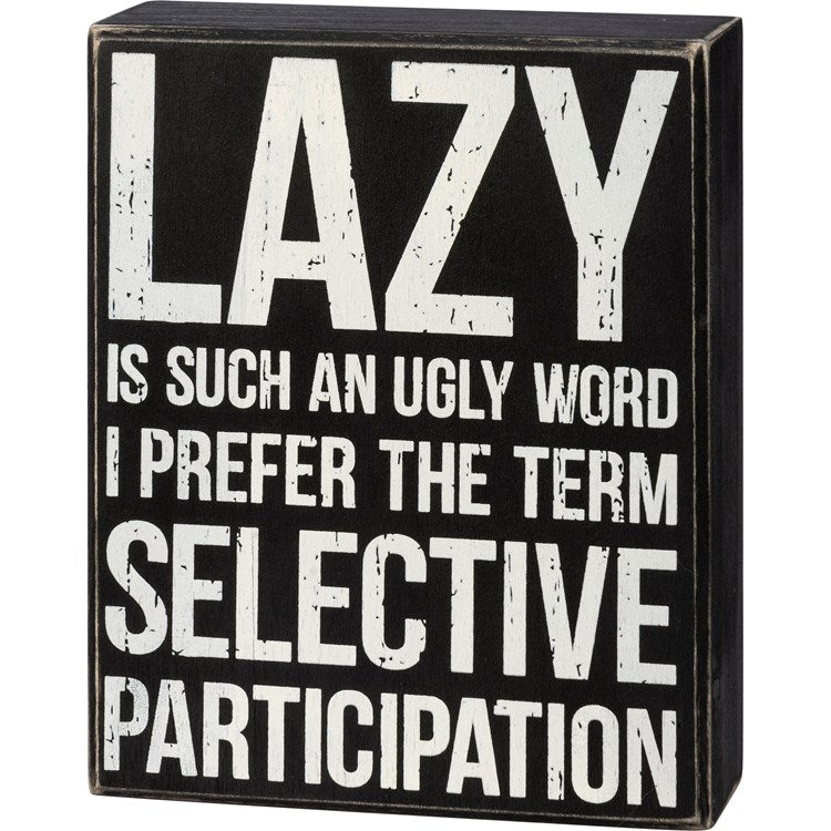 Box Sign - Lazy Is Such An Ugly Word by PBK - BFF Here