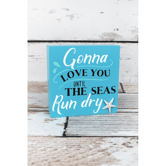 'Gonna Love You Until The Seas Run Dry' Wood Box Sign - BFF Here