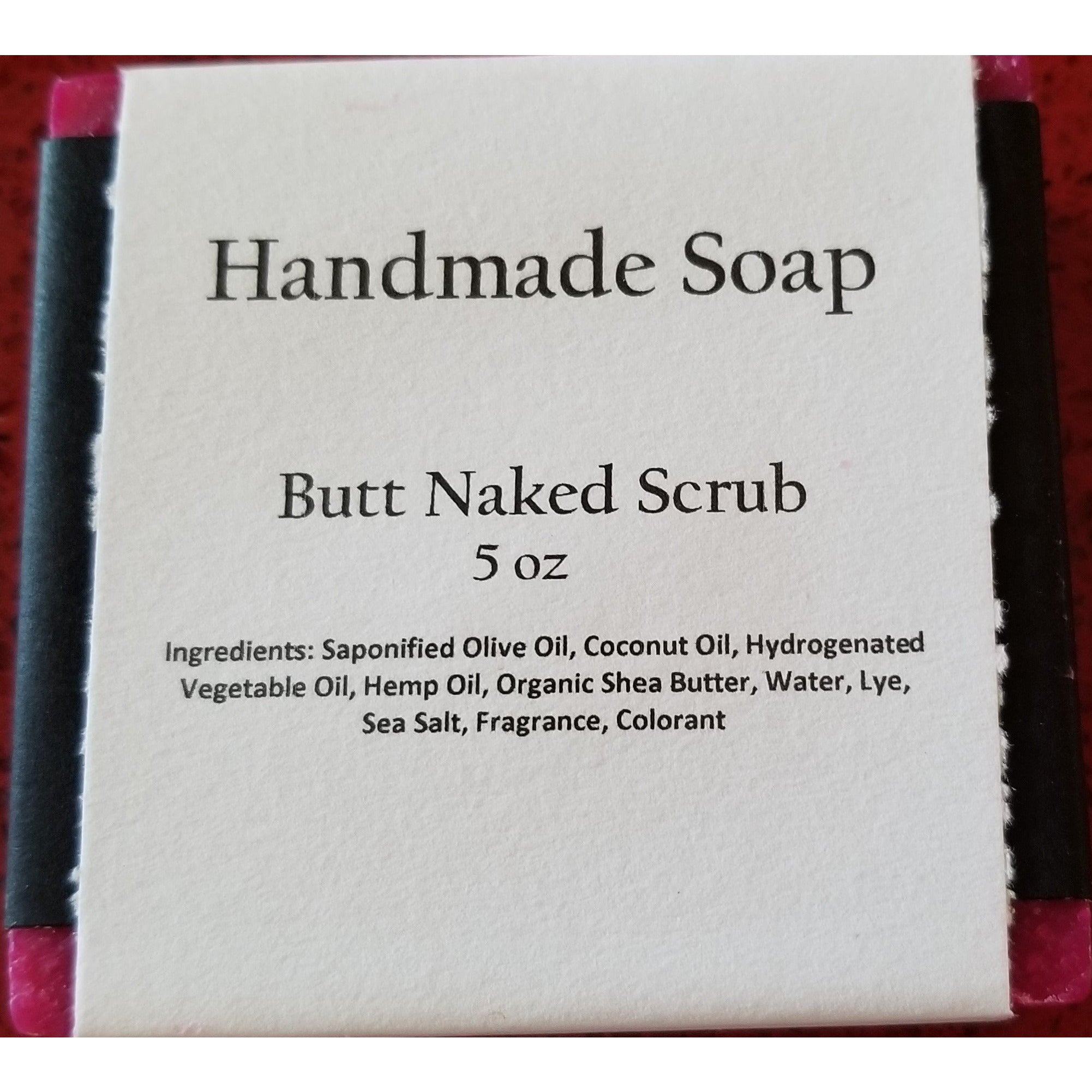 Butt Naked Scrub  -- Handmade Soap - BFF Here