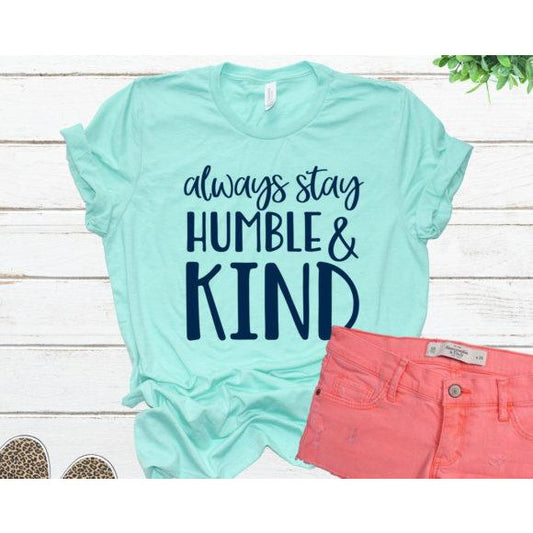 Always Stay Humble -- Choice of Size - BFF Here