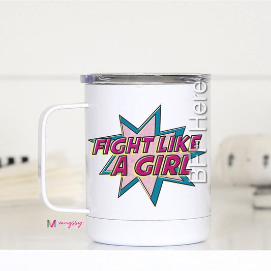 Fight Like a Girl Travel Cup - BFF Here