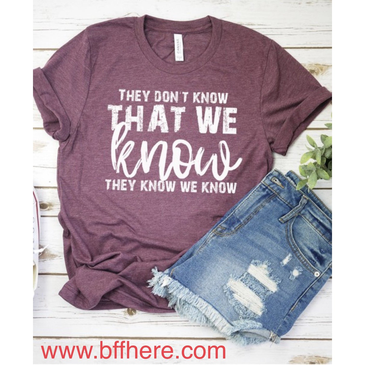 They Don't Know We Know Graphic Tee - BFF Here