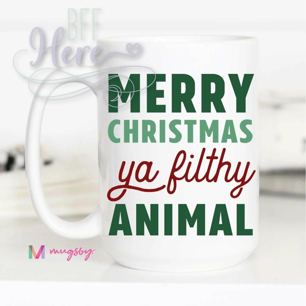 Merry Christmas Ya Filthy Animal Christmas Mug - BFF Here