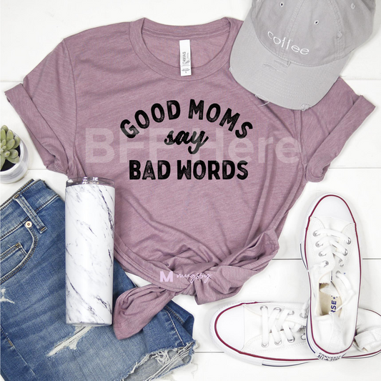 Good Moms Say Bad Words T-Shirt - BFF Here