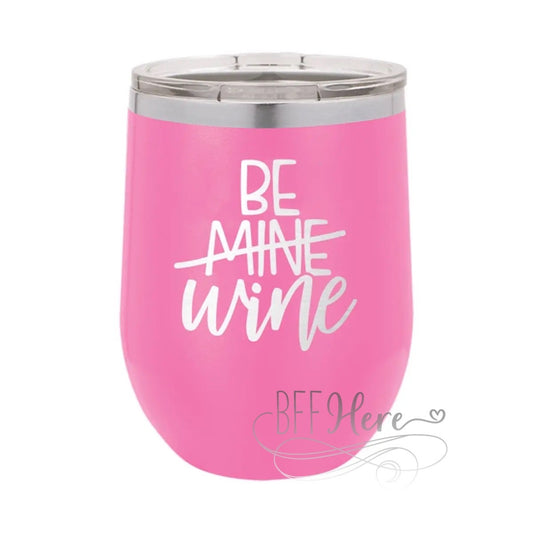 Be Mine Wine Stemless - BFF Here