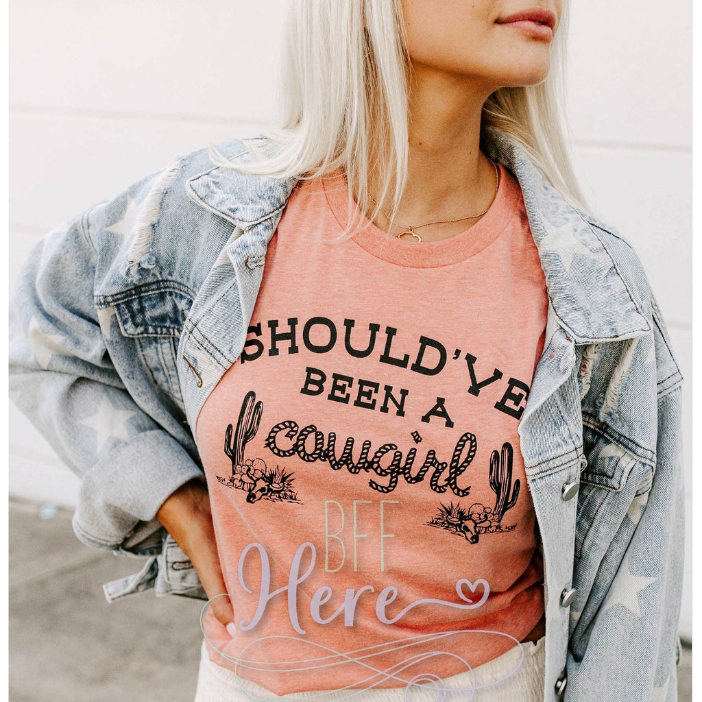 Should've Been a Cowgirl Shirt T-Shirt - BFF Here