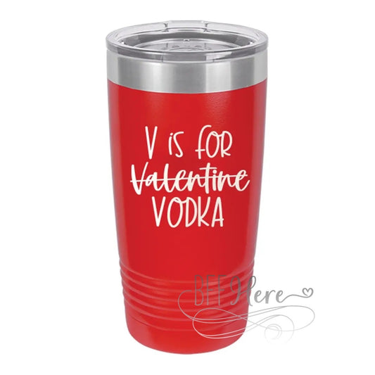 V Is For Vodka Tumbler - BFF Here