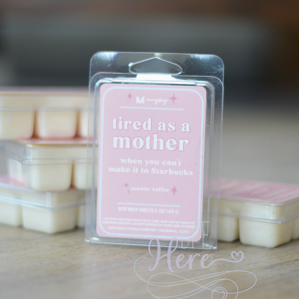 Tired as a Mother Funny Wax Melt - BFF Here