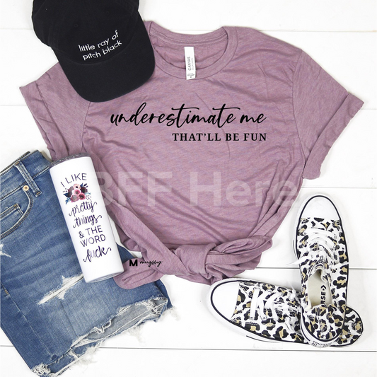 Underestimate Me That'll Be Fun T-Shirt - BFF Here