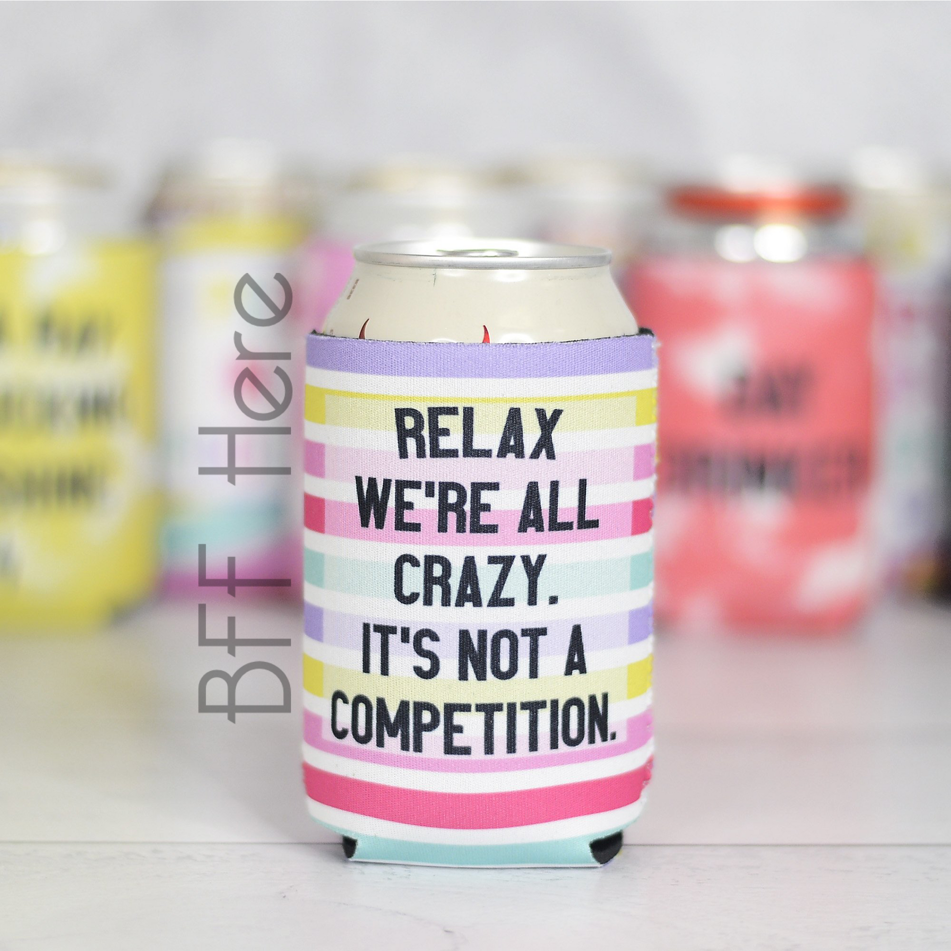 Relax We're All Crazy Can Cooler - BFF Here