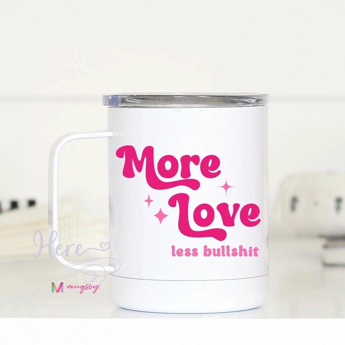 More Love Less Bullshit Travel Cup - BFF Here