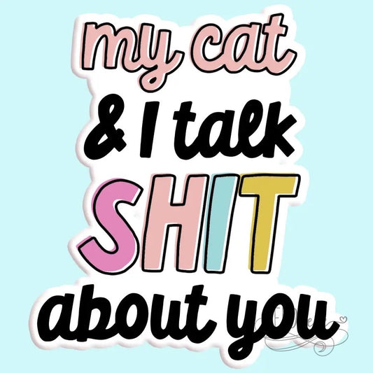 My Cat and I Talk Shit About You Sticker Decal - BFF Here