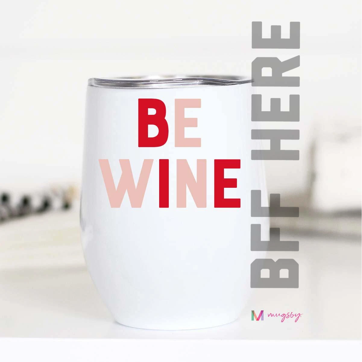 Be Wine Wine Cup - BFF Here