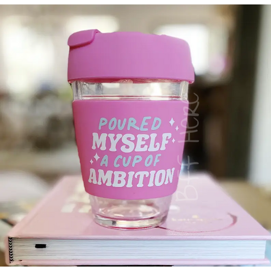 Glass Coffee Mug- Poured Myself A Cup of Ambition - BFF Here