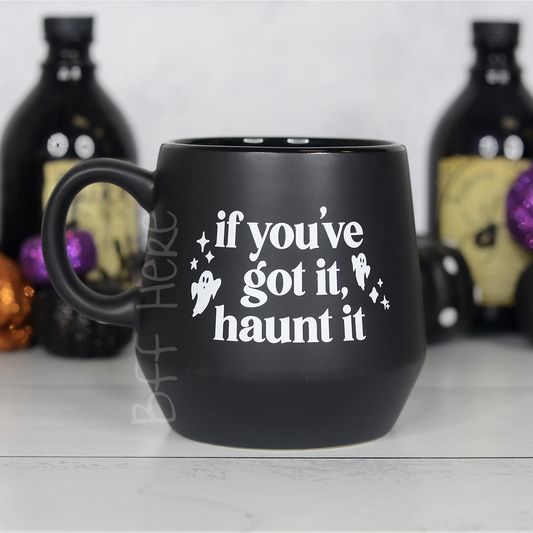 If You've Got it Haunt It Mug - BFF Here