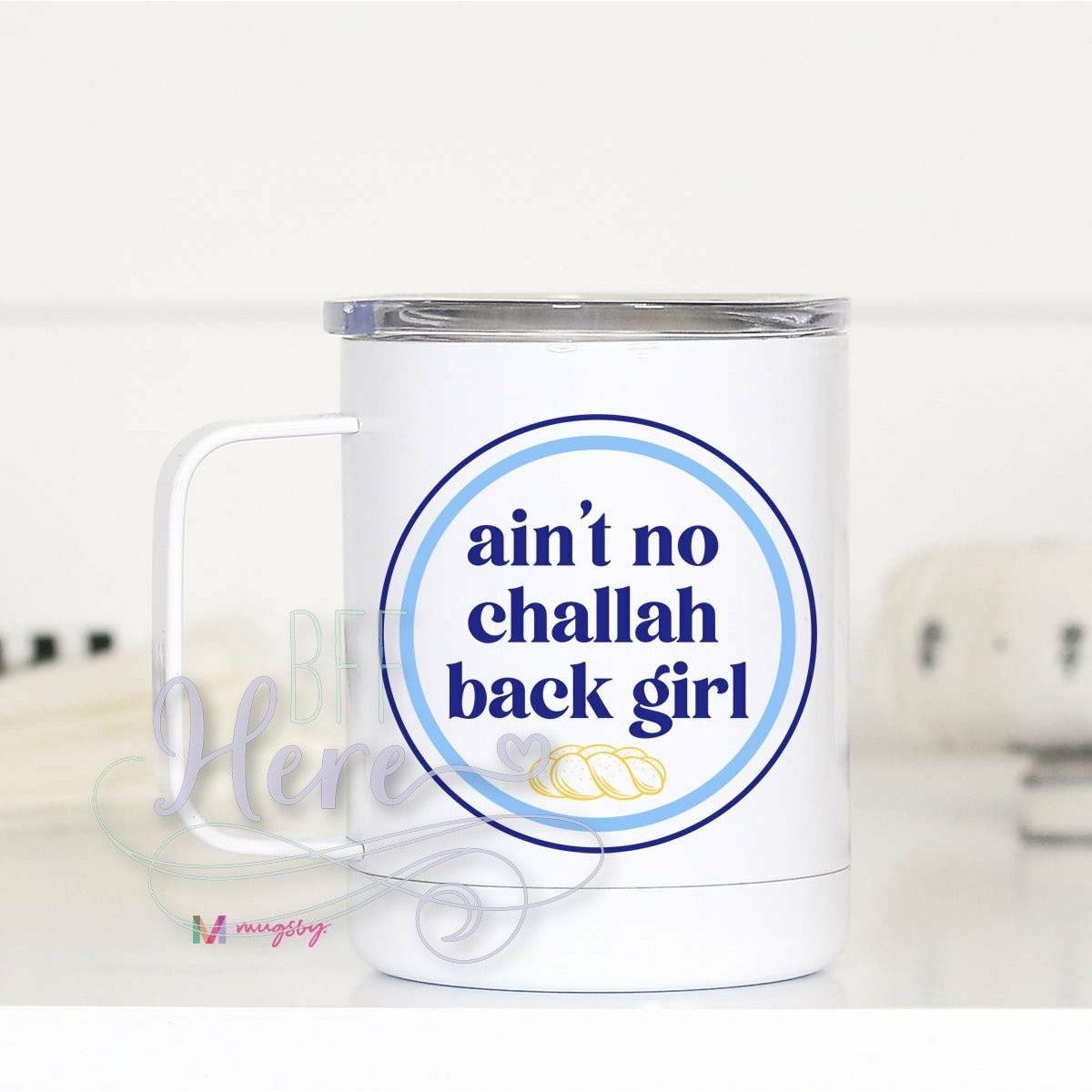 Ain’t No Challah Back Girl Travel Cup - BFF Here