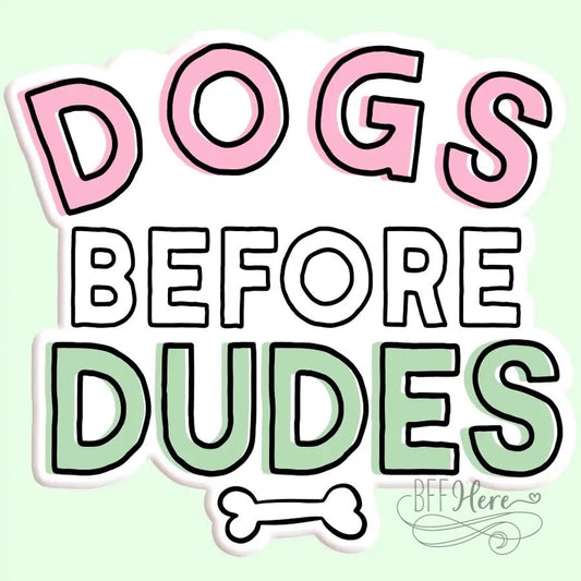 Dogs Before Dudes Sticker Decal - BFF Here