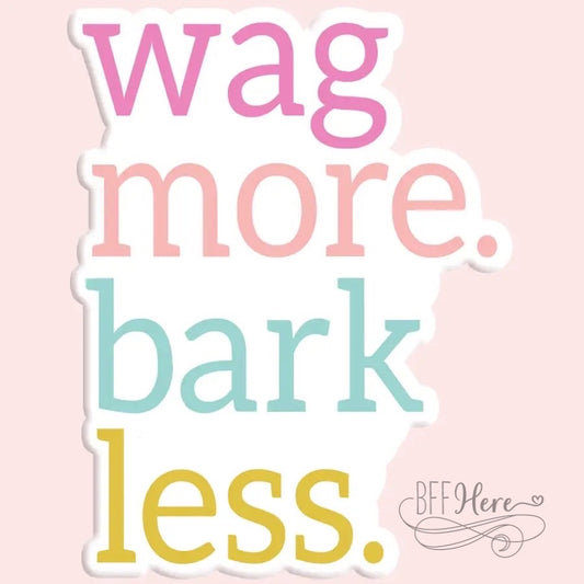 Wag More Bark Less Sticker Decal - BFF Here