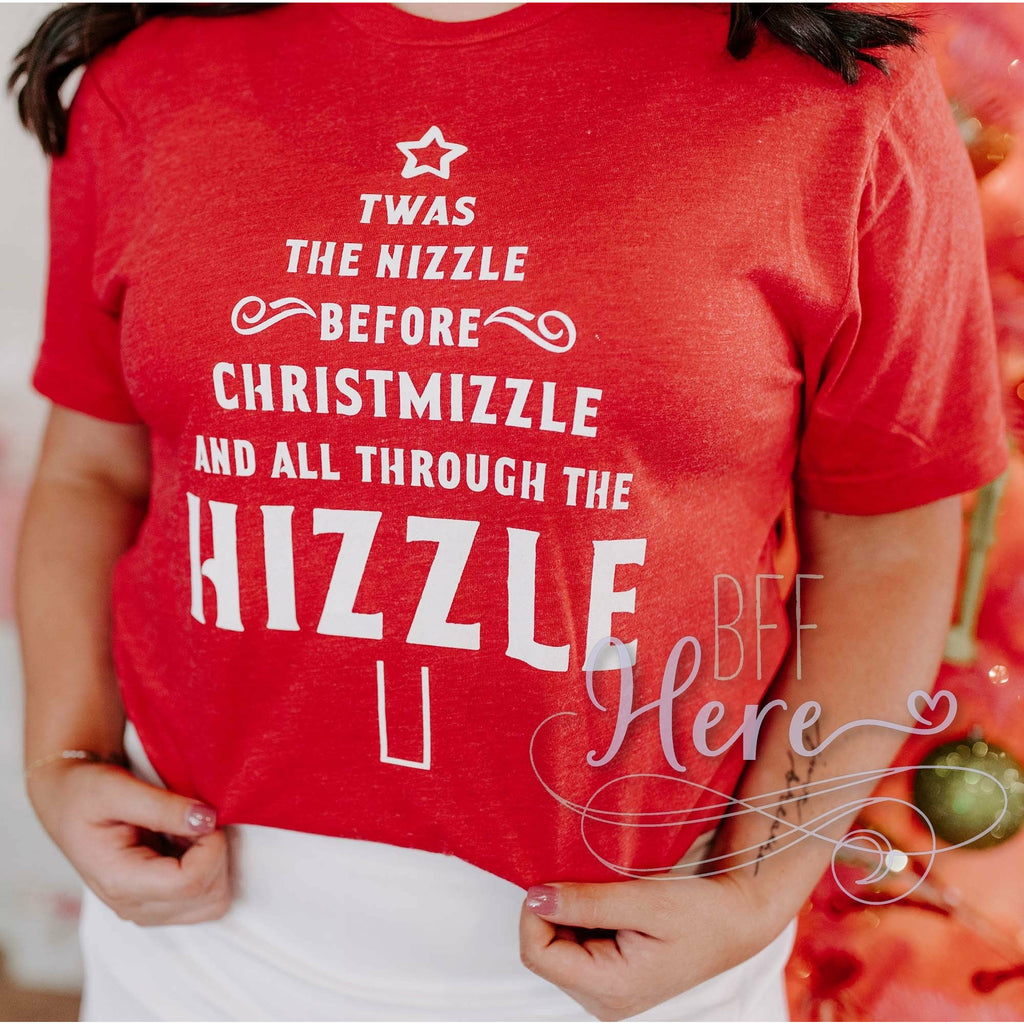 Twas the Nizzle Before Christmizzle Shirt - BFF Here