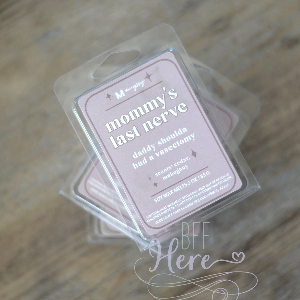 Mommy's Last Nerve Funny Wax Melt - BFF Here
