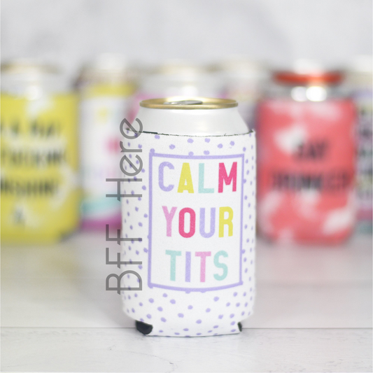 Calm Your Tits Can Cooler - BFF Here