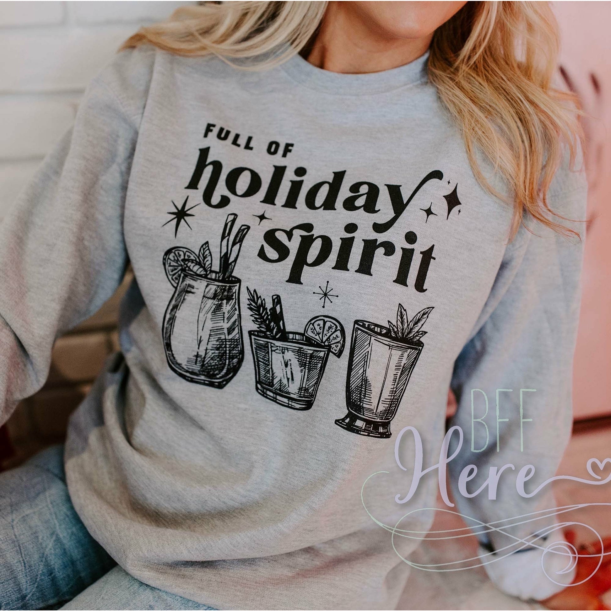 Full of Holiday Spirit Sweatshirt -- Choice of Color - BFF Here